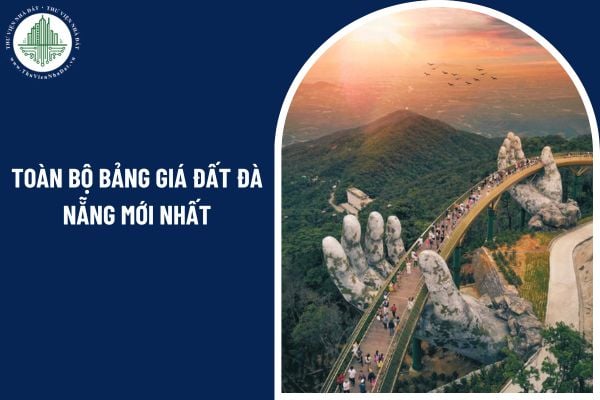 Toàn bộ bảng giá đất Đà Nẵng mới nhất sau sáp nhập tỉnh năm 2025 ra sao?