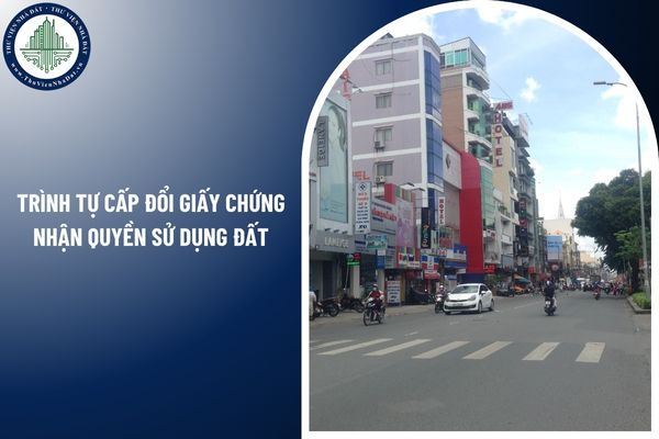 Trình tự cấp đổi Giấy chứng nhận quyền sử dụng đất, quyền sở hữu tài sản gắn liền với đất 471 Hai Bà Trưng như thế nào?