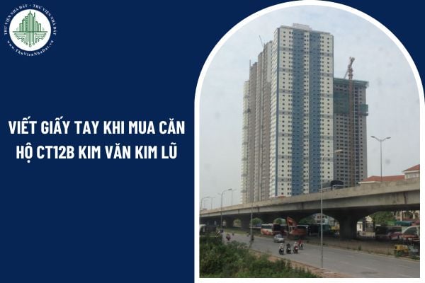 Viết giấy tay khi mua căn hộ CT12B Kim Văn Kim Lũ có được pháp luật công nhận?