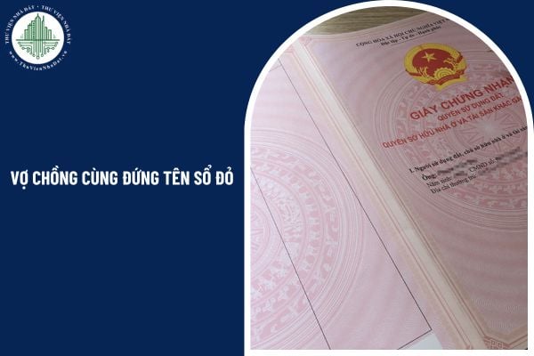 Vợ chồng cùng đứng tên sổ đỏ thì quyền sử dụng đất là chung hay riêng?