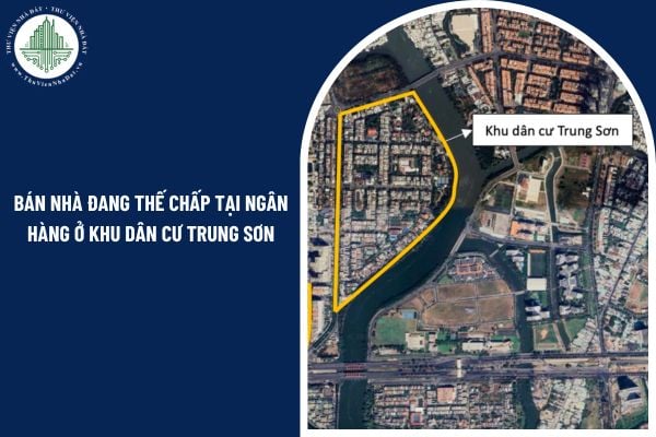 Có được bán nhà đang thế chấp tại ngân hàng ở khu dân cư Trung Sơn không?