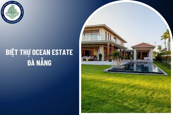 Đối tượng nào được mua biệt thự Ocean Estate Đà Nẵng theo quy định pháp luật?