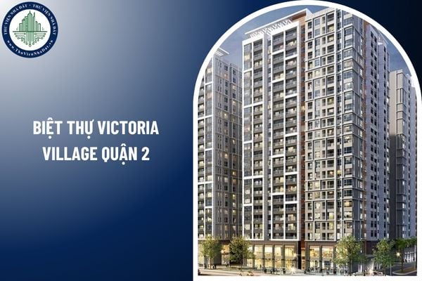 Hoa hồng môi giới bất động sản bán biệt thự Victoria Village Quận 2 được quy định như thế nào?