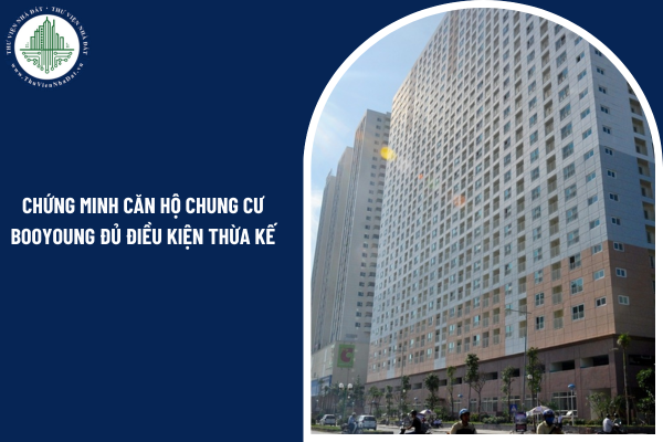 Giấy tờ nào chứng minh căn hộ chung cư Booyoung đủ điều kiện thừa kế khi không có sổ hồng?