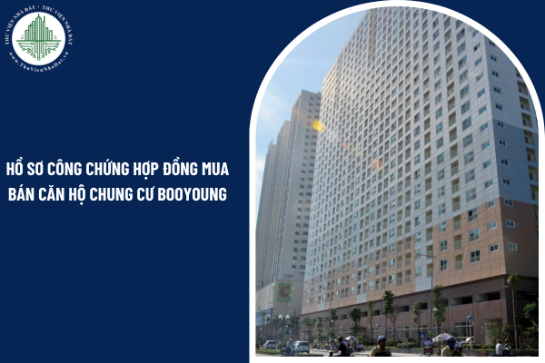 Hồ sơ công chứng hợp đồng mua bán căn hộ chung cư Booyoung đã được soạn sẵn có những loại giấy tờ tùy thân nào?