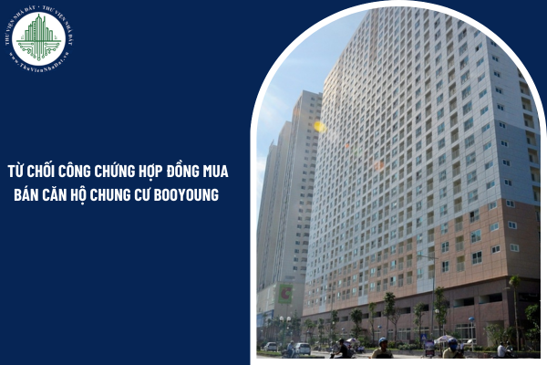 Từ chối công chứng hợp đồng mua bán căn hộ chung cư Booyoung có bắt buộc trả lời bằng văn bản không?