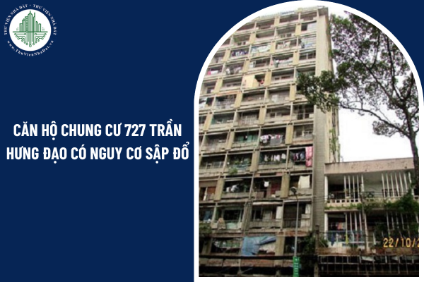 Căn hộ chung cư 727 Trần Hưng Đạo có nguy cơ sập đổ có buộc phá dỡ không?