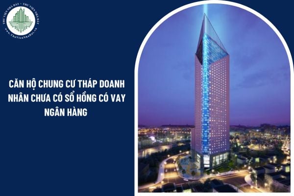 Căn hộ Chung cư Tháp doanh nhân chưa có sổ hồng có vay ngân hàng được không?