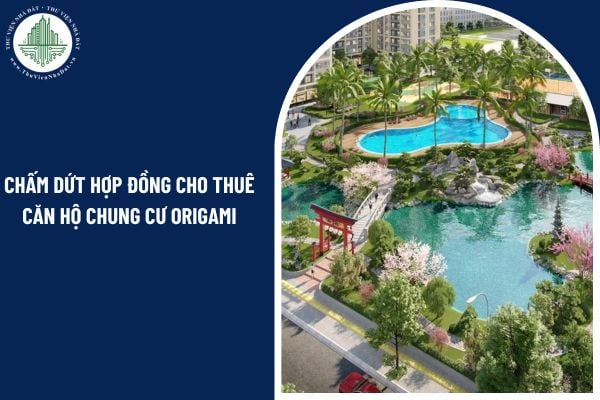 Khi chấm dứt hợp đồng cho thuê căn hộ chung cư Origami, cá nhân nước ngoài phải gửi thông báo trong bao lâu?