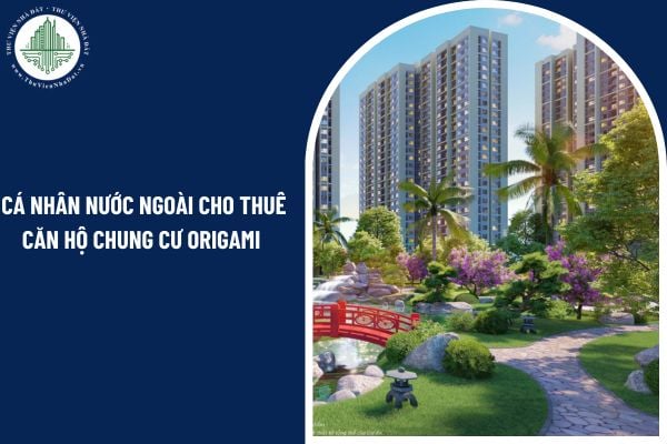 Cá nhân nước ngoài cho thuê căn hộ chung cư Origami cần phải thông báo đến ai?