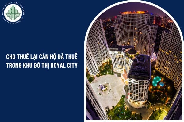Có được thuê căn hộ trong khu đô thị Royal City rồi cho thuê lại tiếp không?
