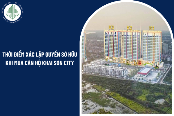 Thời điểm xác lập quyền sở hữu khi mua căn hộ chung cư Khai Sơn City là khi nào?