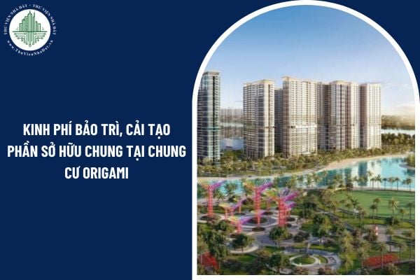 Kinh phí bảo trì, cải tạo phần sở hữu chung tại chung cư Origami được chia ra sao?