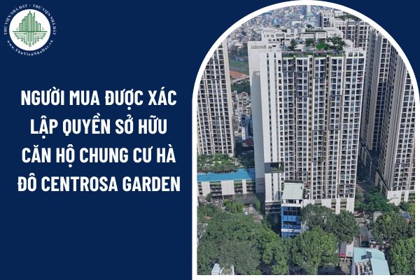 Khi nào người mua được xác lập quyền sở hữu căn hộ chung cư Hà Đô Centrosa Garden?