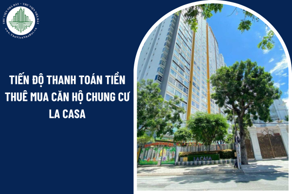 Tiến độ thanh toán tiền thuê mua căn hộ chung cư La Casa theo quy định hiện hành như thế nào?