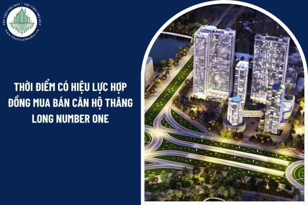 Thời điểm có hiệu lực hợp đồng mua bán căn hộ chung cư Thăng Long Number One do các bên tự thỏa thuận đúng không hay phải theo luật?