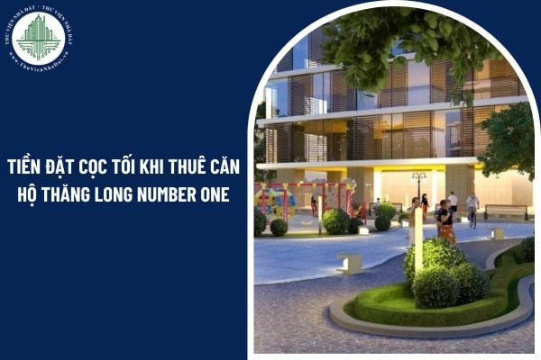 Số tiền đặt cọc tối thiểu khi thuê căn hộ chung cư Thăng Long Number One là bao nhiêu theo quy định?