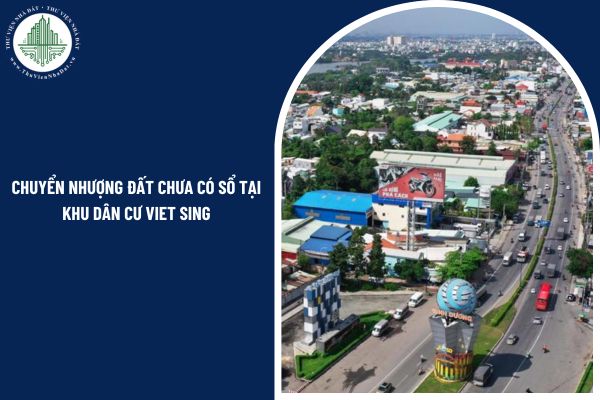 Có được chuyển nhượng đất chưa có sổ tại khu dân cư Viet Sing hay không?