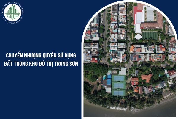 Điều kiện để chuyển nhượng quyền sử dụng đất trong khu đô thị Trung Sơn hiện nay ra sao?