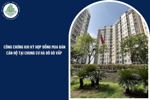Có cần công chứng khi ký hợp đồng mua bán căn hộ tại chung cư Hà Đô Gò Vấp để đảm bảo giá trị pháp lý không?