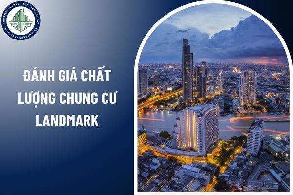 Kiểm định và đánh giá chất lượng chung cư Landmark được thực hiện theo quy trình nào?