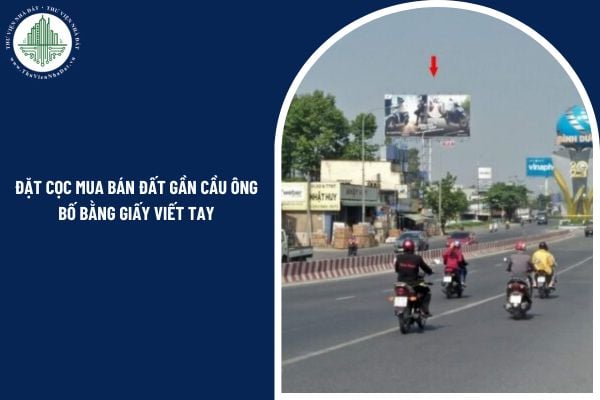 Có được đặt cọc mua bán đất gần cầu Ông Bố bằng giấy viết tay hay không?