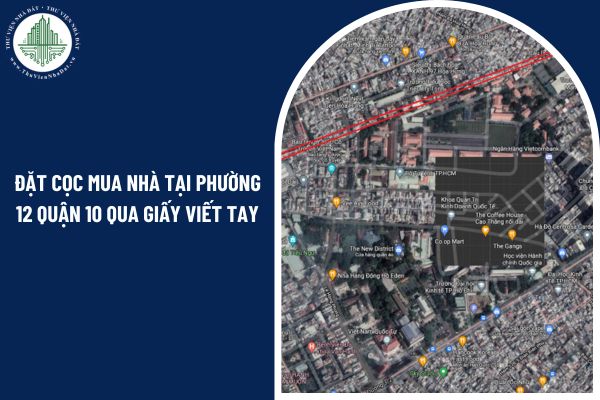 Có thể đặt cọc mua nhà tại phường 12 Quận 10 qua giấy viết tay hay không? 