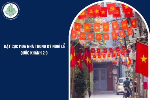 Có được đặt cọc mua nhà trong kỳ nghỉ lễ Quốc Khánh 2 9 không? Lịch nghỉ lễ Quốc Khánh 2 9 của văn phòng công chứng tại Hồ Chí Minh và Hà Nội ra sao?