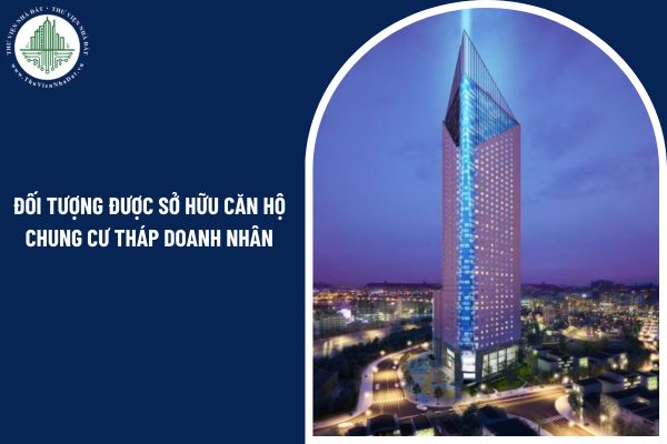 Tổ chức trong nước cần những giấy tờ gì để chứng minh là đối tượng được sở hữu căn hộ Chung cư Tháp doanh nhân?