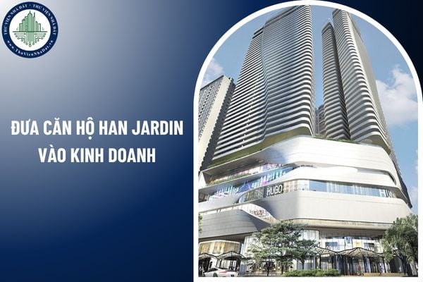 Các điều kiện cần có để đưa căn hộ Han Jardin vào kinh doanh hợp pháp?