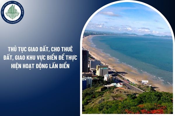 Thủ tục giao đất, cho thuê đất, giao khu vực biển để thực hiện hoạt động lấn biển