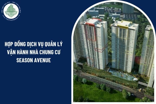 Hợp đồng dịch vụ quản lý vận hành nhà chung cư Season Avenue được kỹ giữa những ai?