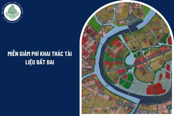 Từ 1/7/2025, miễn giảm phí khai thác tài liệu đất đai trong những trường hợp nào?