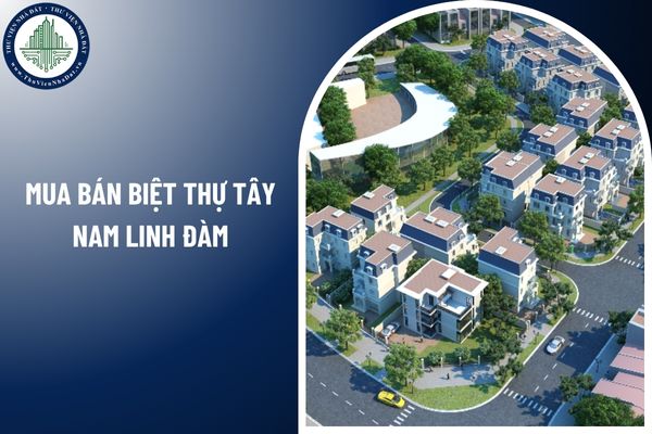 Muốn mua bán biệt thự Tây Nam Linh Đàm cần đáp ứng điều kiện gì theo luật mới?
