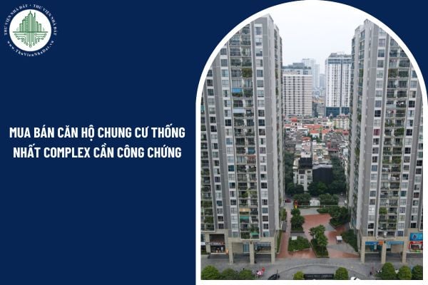 Khi mua bán căn hộ chung cư Thống Nhất Complex cần công chứng hợp đồng không?