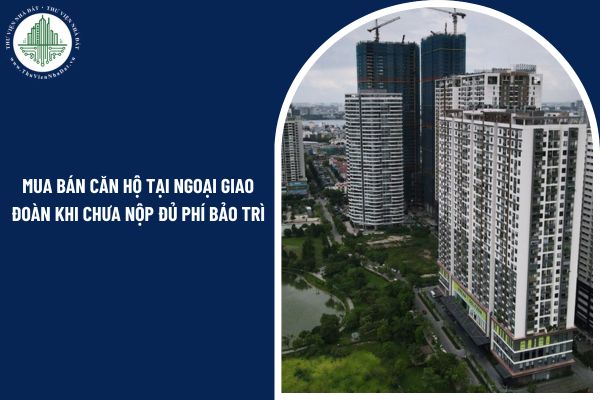 Có thể mua bán căn hộ tại Ngoại Giao Đoàn khi chưa nộp đủ phí bảo trì không?