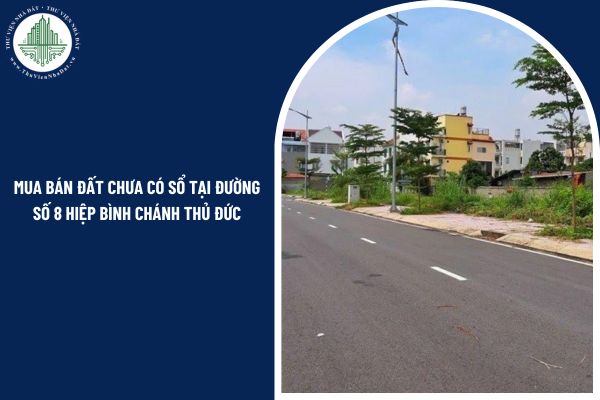 Có được mua bán đất chưa có sổ tại đường số 8 Hiệp Bình Chánh Thủ Đức không?