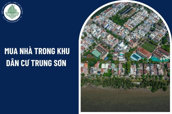 Người nước ngoài có được mua nhà trong khu dân cư Trung Sơn hay không?