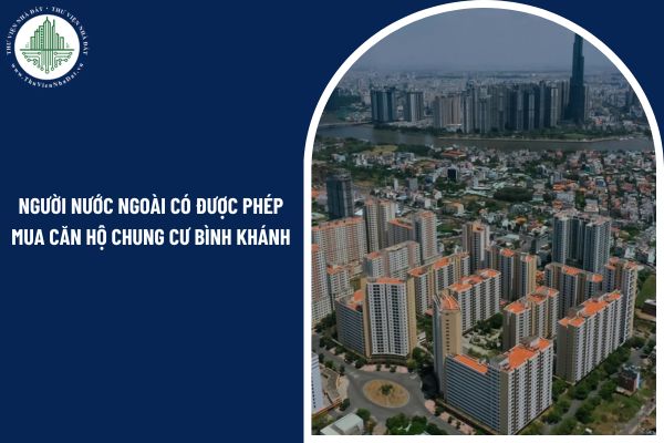 Theo pháp luật hiện hành, người nước ngoài có được phép mua căn hộ chung cư Bình Khánh không?
