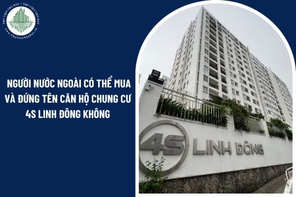 Theo quy định mới nhất, người nước ngoài có thể mua và đứng tên căn hộ chung cư 4s Linh Đông không?