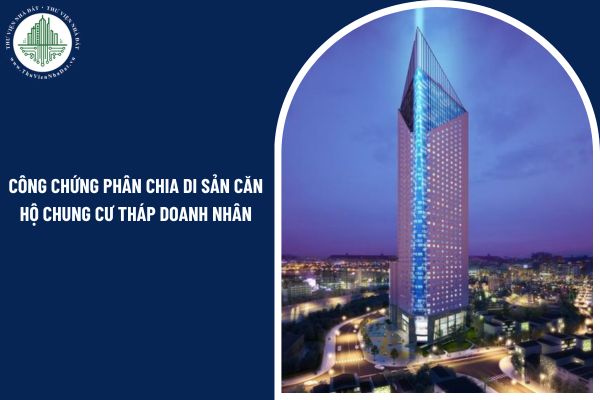 Khi làm công chứng phân chia di sản căn hộ Chung cư Tháp Doanh Nhân có bắt buộc xuất trình giấy chứng tử không?