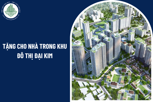 Có được tặng cho nhà trong khu đô thị Đại Kim không cần công chứng hay không?