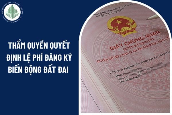 Ai có thẩm quyền quyết định lệ phí đăng ký biến động đất đai theo quy định mới năm 2025? 