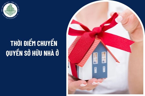 Trường hợp tặng cho nhà thời điểm chuyển quyền sở hữu nhà ở là khi nào?