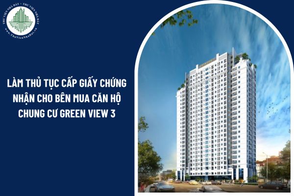 Làm thủ tục cấp Giấy chứng nhận cho bên mua căn hộ chung cư Green View 3 có được tự thỏa thuận?