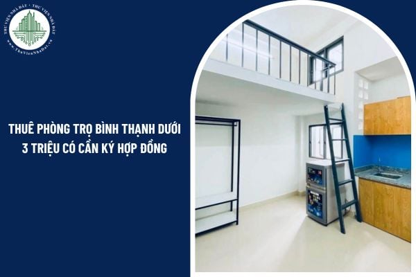 Đi thuê phòng trọ Bình Thạnh dưới 3 triệu có cần ký hợp đồng hay không?