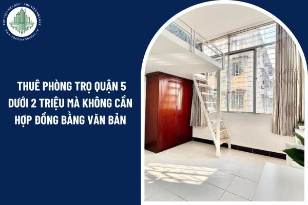 Có thể thuê phòng trọ quận 5 dưới 2 triệu mà không cần hợp đồng bằng văn bản không?