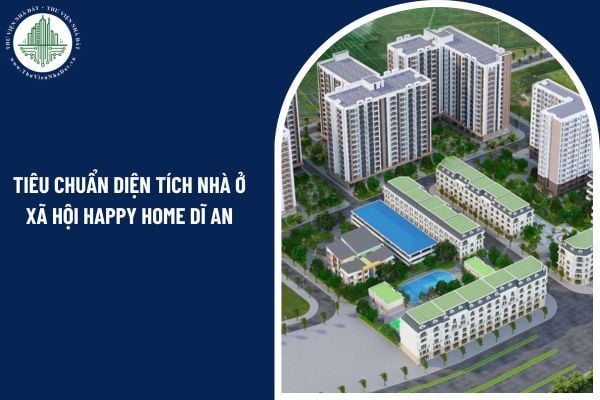 Tiêu chuẩn diện tích nhà ở xã hội Happy Home Dĩ An được quy định ra sao?