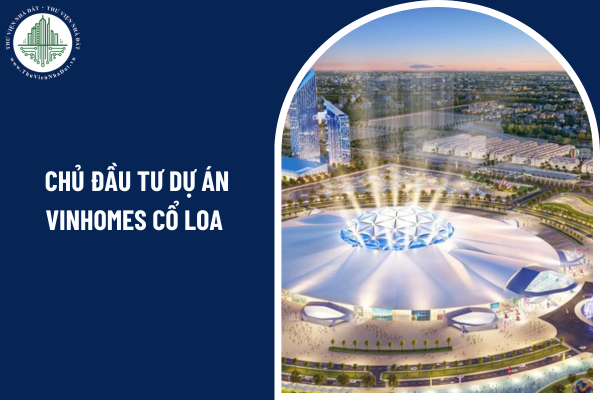 Chủ đầu tư dự án Vinhomes Cổ Loa có trách nhiệm bảo đảm nguồn tài chính để thực hiện dự án không?