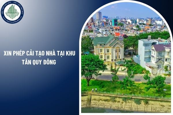 Có phải xin giấy phép xây dựng để cải tạo nhà tại khu Tân Quy Đông không?